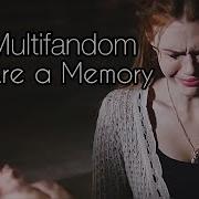 Sad Multifandom You Are A Memory
