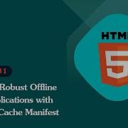 Unleashing The Power Of HTML 5 Building Robust Offline Web Applications With HTML5 Cache Manifest