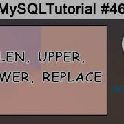 46 LEN UPPER LOWER REPLACE In MySQL