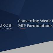Tech Talk Converting Weak To Strong MIP Formulations Part 2