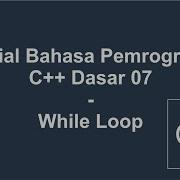 Tutorial Bahasa Pemrograman C Dasar 07 While Loop Perulangan