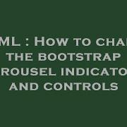 HTML How To Change The Bootstrap Carousel Indicators And Controls