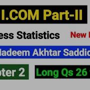Chapter 2 Long Qs 26 To29 I COM Part II Business Statistics New Edition By Nadeem Akhtar