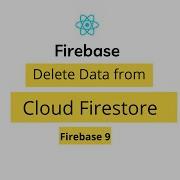 Delete Data From Cloud Firestore Cloud Firestore Firebase 9