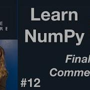 Python NumPy Tutorial For Beginners 12 Final Video Final Comments
