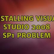 Installing Visual Studio 2008 SP1 Problem 2 Solutions
