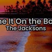Blame It On The Boogie The Jacksons Lyrics