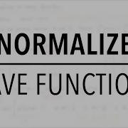 How To Normalize A Wave Function 3 Examples Quantum Mechanics