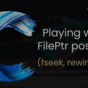 C95 Playing With File Pointer Position Fseek Rewind And Ftell Functions In C