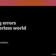 AWS Re Invent 2020 Handling Errors In A Serverless World