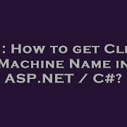 C How To Get Client Machine Name In ASP NET C