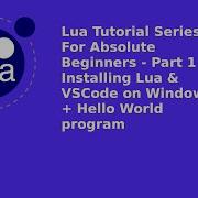 Lua Tutorial For Absolute Beginners Part 1 Installing Lua VSCode On Windows And Hello World