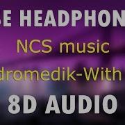 Andromedik With Me 8D Audio NCS Release