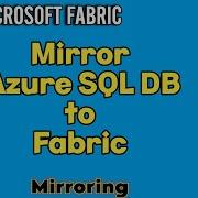 Зеркалирование базы данных SQL Azure в Microsoft Fabric Как выполнить зеркалирование из Azure в