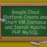 Google Cloud Platform Create And Start VM Instance And Install Apache PHP MySQL