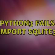 Python3 Fails Import Sqlite3 2 Solutions