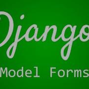 Django Tutorial For Beginners 30 Model Forms