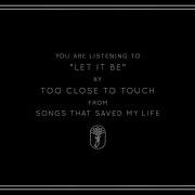 Too Close To Touch Let It Be Visual