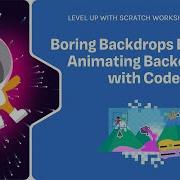 Level Up With Scratch Boring Backdrops Begone Animating Backdrops With Code