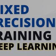 Mixed Precision Training In Deep Learning