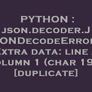 PYTHON Json Decoder JSONDecodeError Extra Data Line 2 Column 1 Char 190