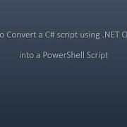 Hot To Convert A C Script Using NET Objects Into A PowerShell Script
