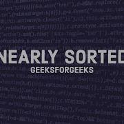 Nearly Sorted Array GeeksforGeeks