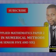 001 ALEVEL APPLIED MATHEMATICS ERRORS IN NUMERICAL METHODS COMPLETE NOTES FOR SENIOR 5 6