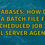 Databases How Do I Run A Batch File From A Scheduled Job Via SQL Server Agent 4 Solutions