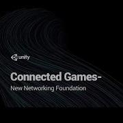 Connected Games Unity S New Networking Foundation Unite LA