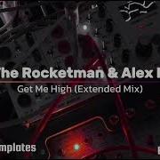 The Rocketman Alex M Get Me High Extended Mix