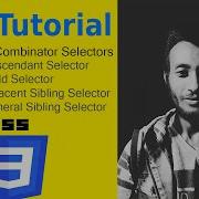 CSS Tutorial Part 3 Combinator Selectors Descendant Child Adjacent General Sibling 2022