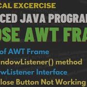 How To Close AWT Frame In Java How To Use AddWindowListener Method Frame Close With Close Button