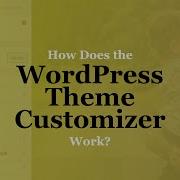 How Does The WordPress Theme Customizer Work