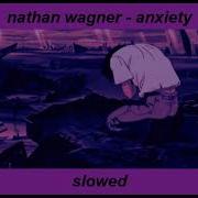 Nathan Wagner Anxiety Slowed
