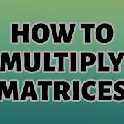 How To Organize Add And Multiply Matrices Bill Shillito