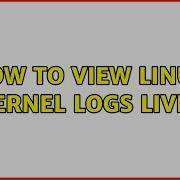 How To View Linux Kernel Logs Live 3 Solutions