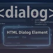 Освоение HTML элемента диалога с помощью JavaScript и CSS