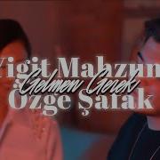 Yiğit Mahzuni Gelmen Gerek Feat Özge Şafak