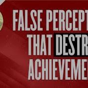 False Perceptions That Destroy Achievement