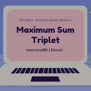 Maximum Sum Triplet InterviewBit Method 2 Without Binary Search