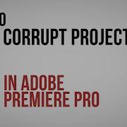 Как открыть поврежденные файлы проекта в Adobe Premiere Pro