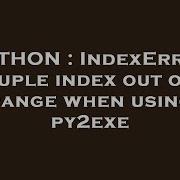 PYTHON IndexError Tuple Index Out Of Range When Using Py2exe