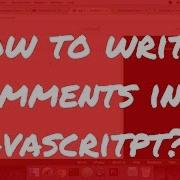 How To Write Comments In Javascript
