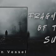 Fallen Vessel Fragments Of The Sun Official Music Lyrics