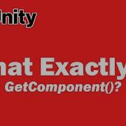 What Exactly Is Get Component Unity Tutorial