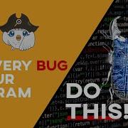 How To Fix Every Bug In Your Program