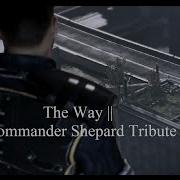 The Way Commander Shepard Tribute Mass Effect 3