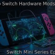 Hardware Modding A Nintendo Switch