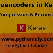 Autoencoders In Keras For Image Compression And Reconstruction